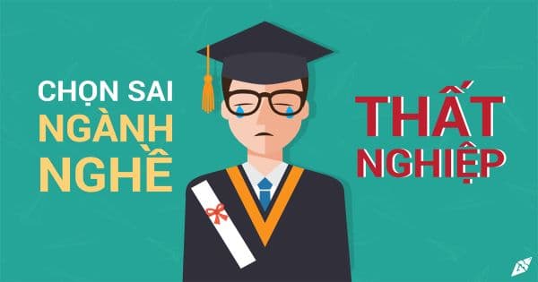Chọn sai ngành nghề dễ dẫn đến thất nghiệp
