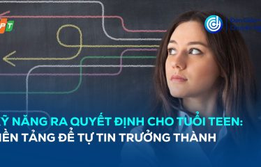 Kỹ năng ra quyết định cho tuổi teen
