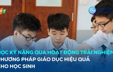 Học kỹ năng qua hoạt động trải nghiệm
