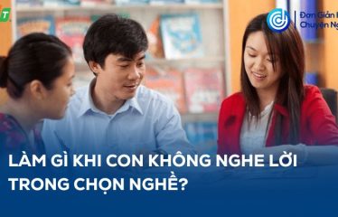 Làm gì khi con không nghe lời trong chọn nghề