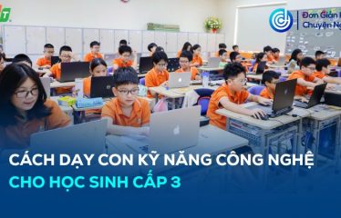 dạy con kỹ năng công nghệ cho học sinh cấp 3
