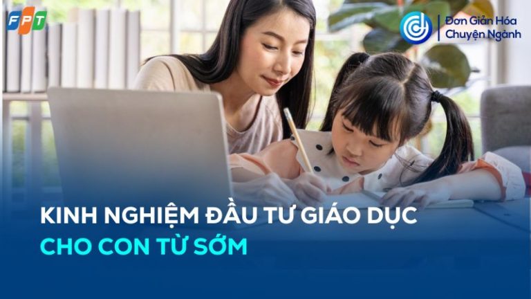 kinh nghiệm đầu tư giáo dục cho con từ sớm