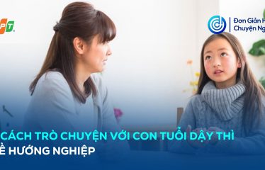 cách trò chuyện với con tuổi dậy thì về hướng nghiệp